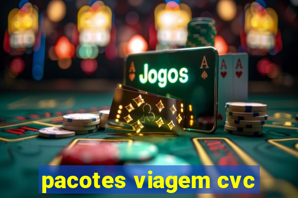 pacotes viagem cvc